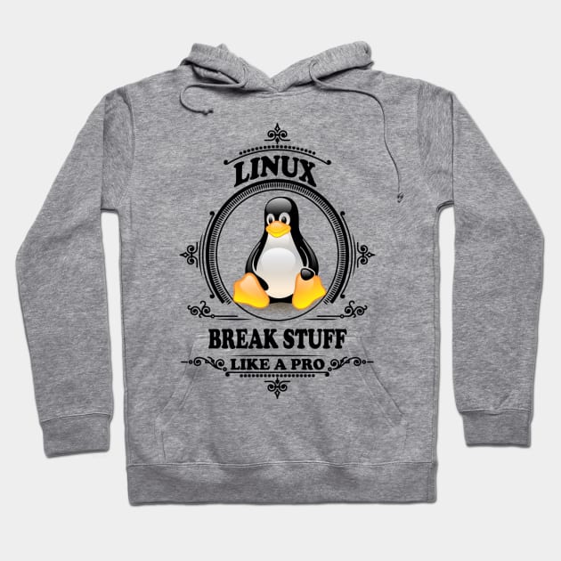 Linux - Break stuff like a pro Hoodie by Cyber Club Tees